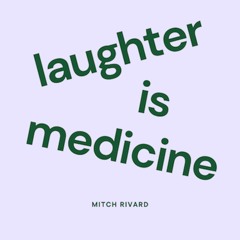 laughter is medicine with mitch rivard