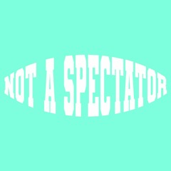 Not A Spectator *Music*