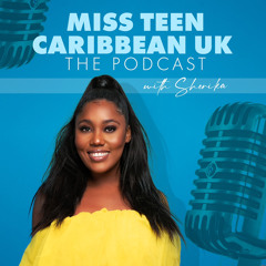 Miss Teen Caribbean UK®-The Podcast