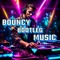 BOUNCY BOOTLEG MUSIC
