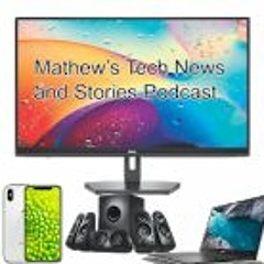 Tech News and Stories Podcast Hosted by Mathew