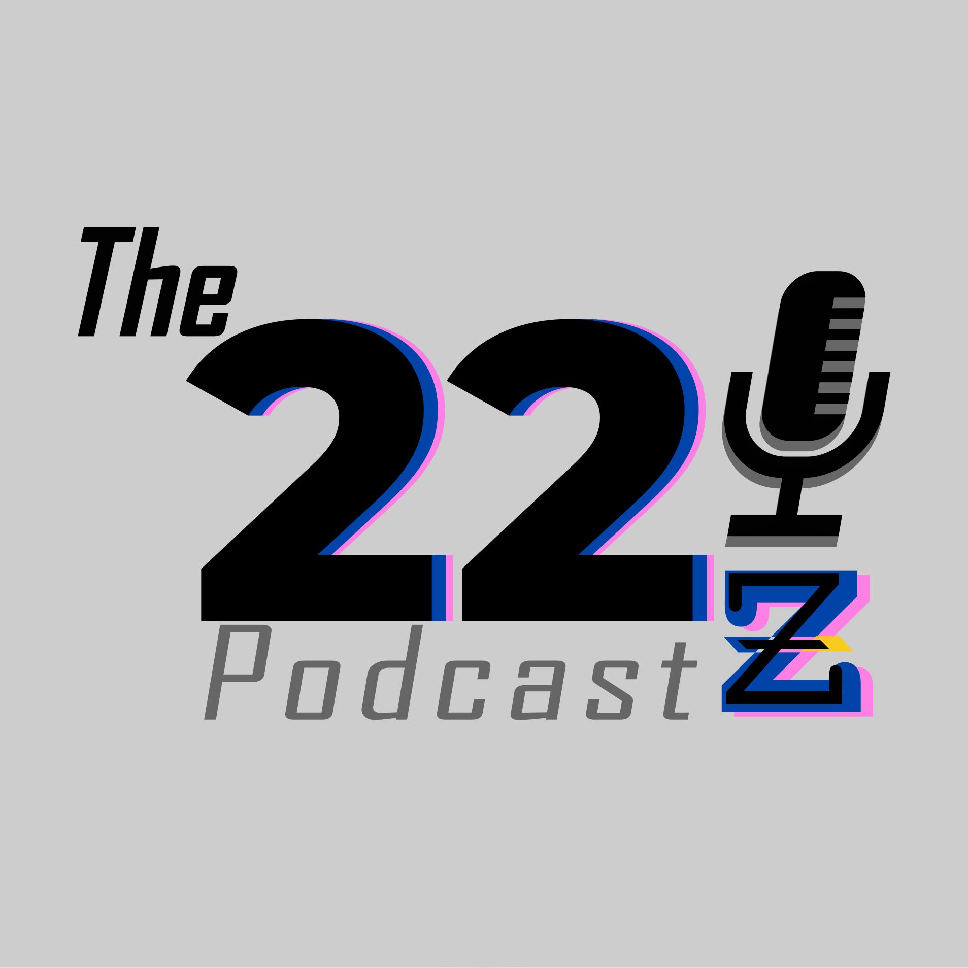 The 22z Podcast
