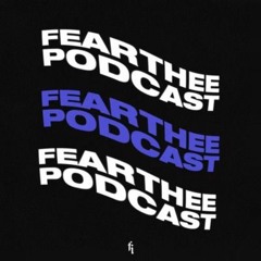 Fear Thee Podcast