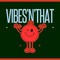 Vibes'N'That