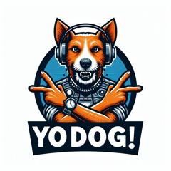 Yo Dog!