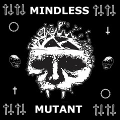 mindless x mutant