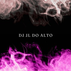 DJ JL DO ALTO | @djjldoalto031