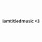 iamtitledmusic <3