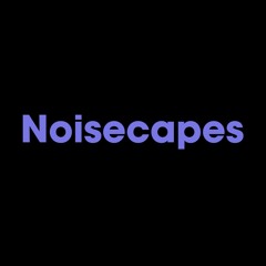 Noisecapes
