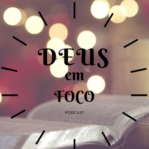 DEUS EM FOCO [PODCAST]