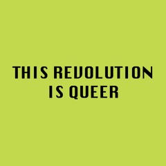 This Revolution is Queer