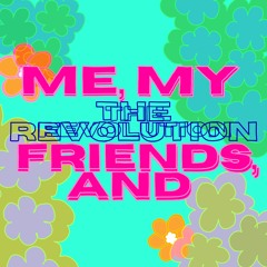 Me, My Friends and the Revolution