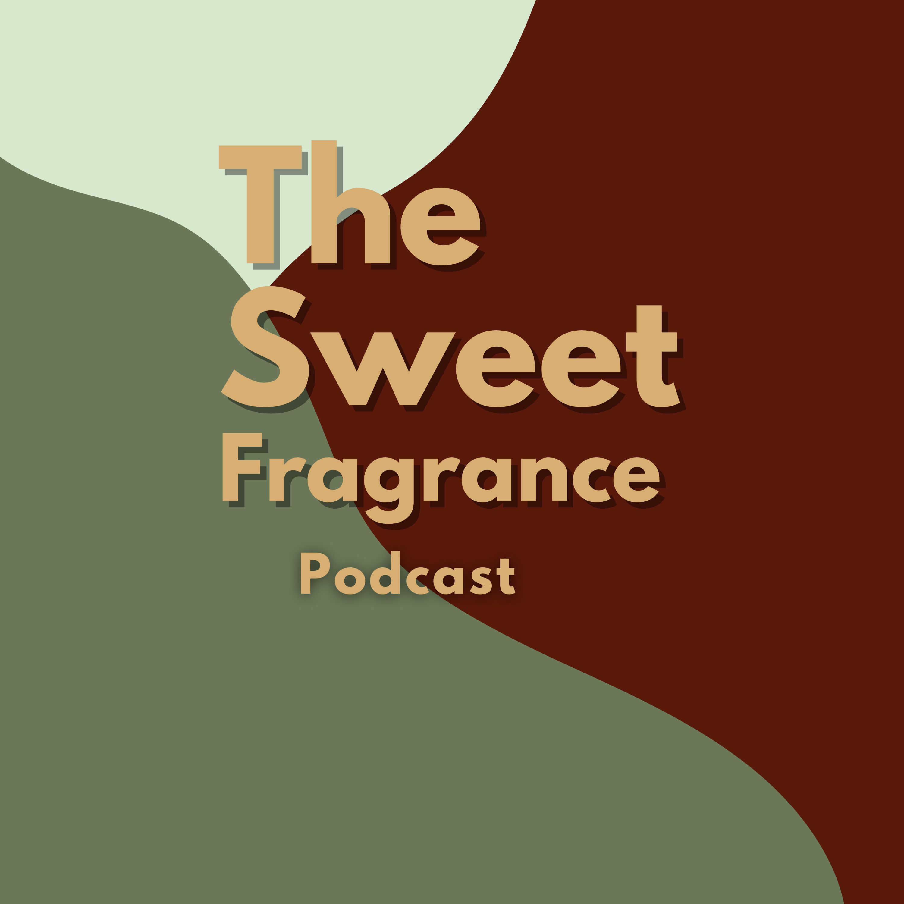 The Sweet Fragrance Podcast: A collection of Bible verses that reinforce His promises, define your purpose, edifies your spirit, protects your peace and fosters joy!