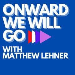 ONWARD WE WILL GO - WITH MATTHEW LEHNER