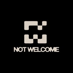 NOT WELCOME