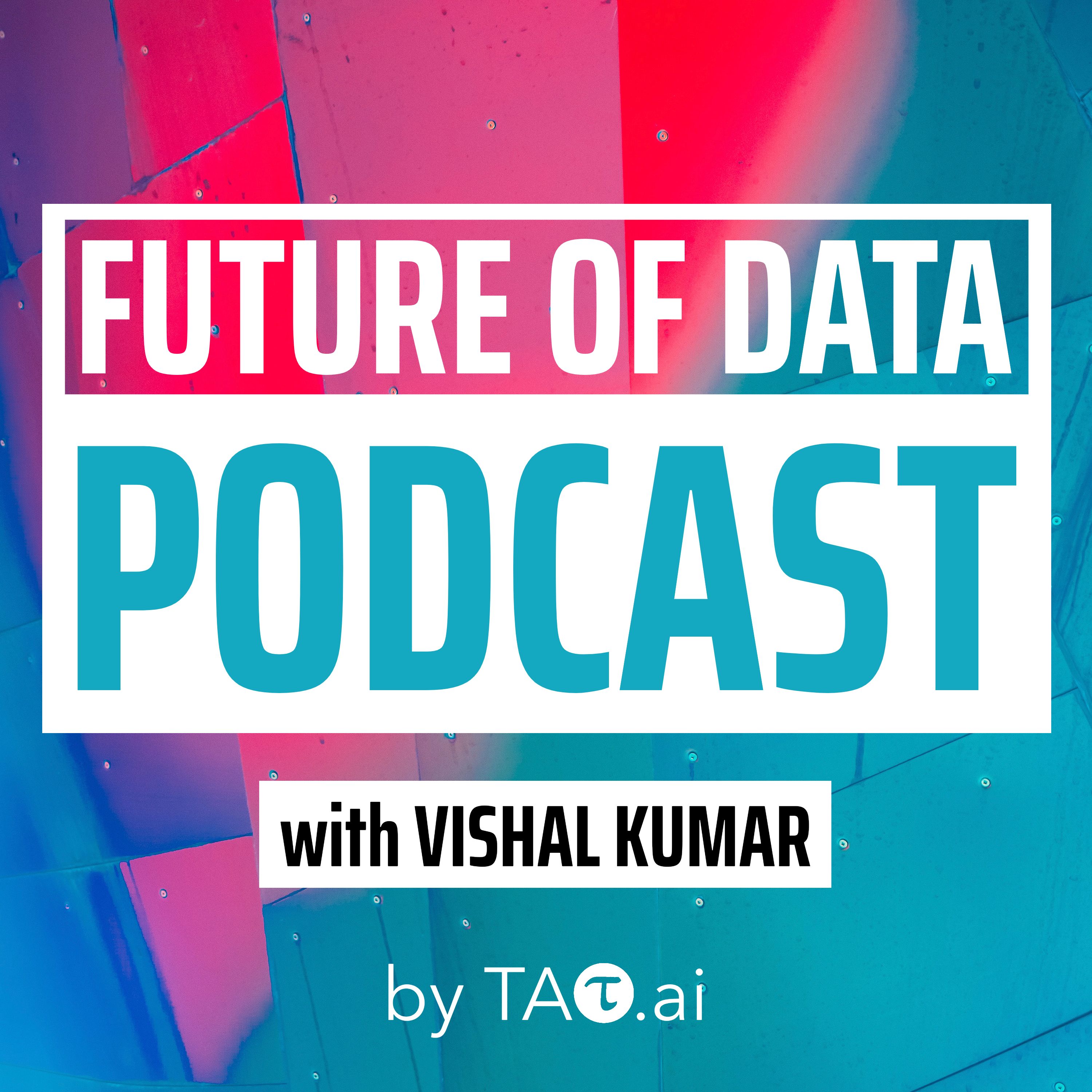 The Future of Data Podcast | conversation with leaders, influencers, and change makers in the World of Data & Analytics