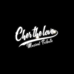 Cher The Love - A Musical Tribute
