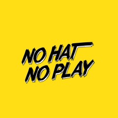No Hat No Play