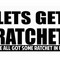 LETSGETRATCHET