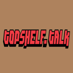 Top Shelf Talk Podcast