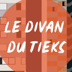 Le Divan du Tieks Podcast