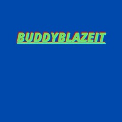 BuddyBlazeIt