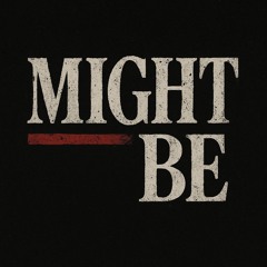 Might Be