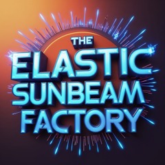 The Elastic Sunbeam Factory