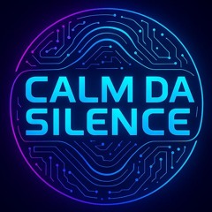 Calm Da Silence