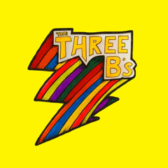 The Three B's