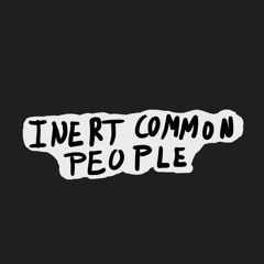 Inert Common People