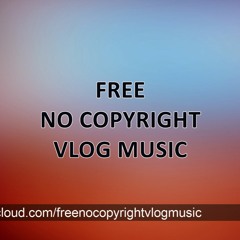 FreeNoCopyrightVlogMusic