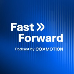 Fast Forward, Podcast by CoMotion