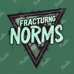 Fracturing The Norms