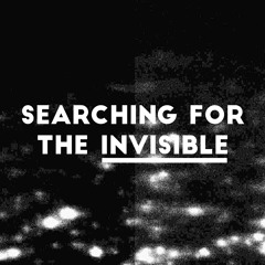 searching for the invisible