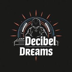 Decibel Dreams