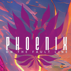 Phoenix On the Fault Line