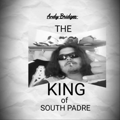 ANDY BRIDGES THE KING OF SOUTH PADRE