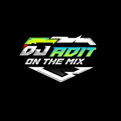 DJ ADIT ON THE MIX