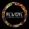 Remove