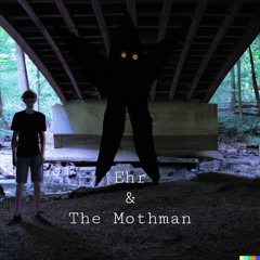 Ehr & The Mothman