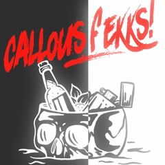 Callous Fekks!