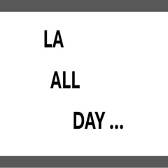 LA all day