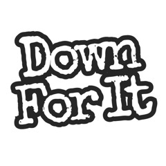 Down For It