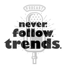Never Follow Trends Pod