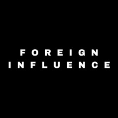 Foreign Influence (#undertheinfluence)