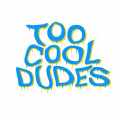Too Cool Dudes