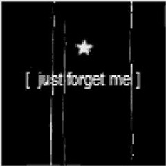 Just Forget About Me 🙃