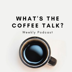 What's The Coffee Talk?