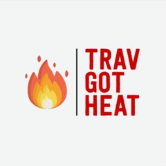 Trav Got Heat